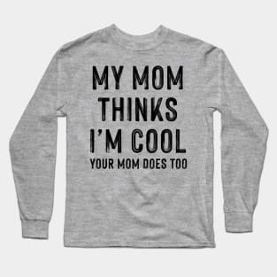 My Mom Thinks I'm Cool Long Sleeve T-Shirt